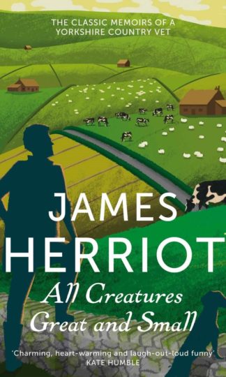 All Creatures Great And Small : The Classic Memoirs Of A Yorkshire Country Vet