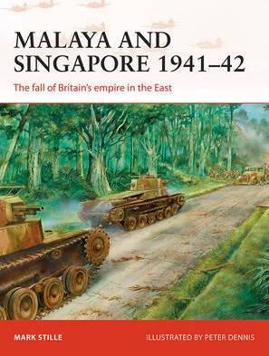 Malaya And Singapore 1941-42 : The Fall Of Britain's Empire In The East