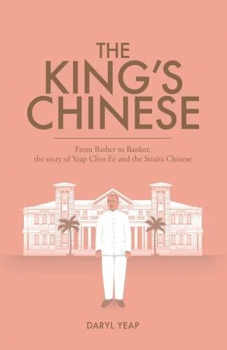 The King's Chinese: From Barber to Banker, the Story of Yeap Chor Ee